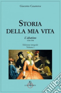 Storia della mia vita. Ediz. integrale. Vol. 1: L' Abatino 1725-1744 libro di Casanova Giacomo