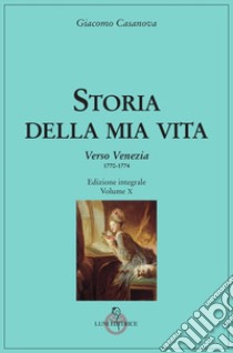 Storia della mia vita. Vol. 10: Verso Venezia (1770-1774) libro di Casanova Giacomo