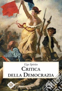 Critica della democrazia libro di Spirito Ugo