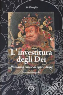 L'investitura degli dei. Romanzo cinese di epoca Ming libro di Zhonglin Xu; Cannata V. (cur.)