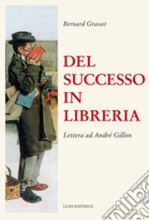 Del successo in libreria. Lettera ad André Gillon libro di Grasset Bernard