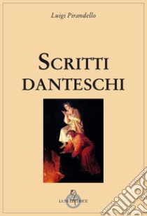 Scritti danteschi libro di Pirandello Luigi