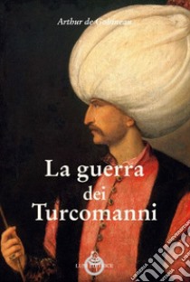 La guerra dei Turcomanni libro di Gobineau Joseph-Arthur de