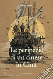 Le peripezie di un cinese in Cina libro di Verne Jules; Anders P. (cur.)