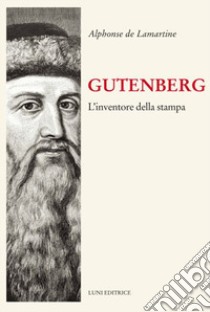 Gutenberg. Inventore della stampa libro di Lamartine Alphonse de