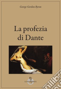 La profezia di Dante. Ediz. integrale libro di Byron George G.