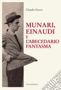 Munari, Einaudi e l'abecedario fantasma libro di Pavese Claudio