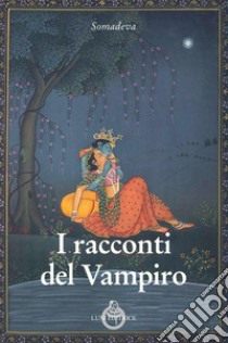 I racconti del vampiro libro di Somadeva