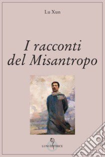 I racconti del misantropo libro di Lu Xun; Doniselli Eramo I. (cur.)