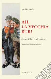 Ah, la vecchia BUR! Storie di libri e di editori. Nuova ediz. libro di Violo Evaldo; Vitale M. (cur.)