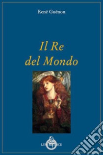 Il re del mondo libro di Guénon René