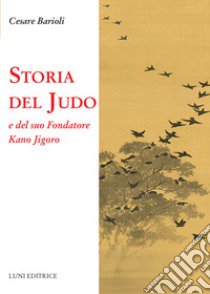 Storia del judo e del suo fondatore Kano Jigoro libro di Barioli Cesare