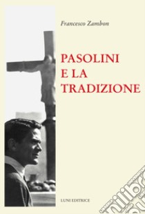 Pasolini e la tradizione libro di Zambon Francesco