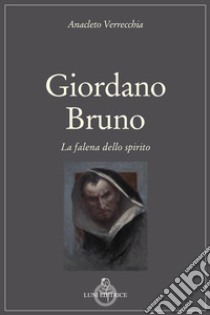 Giordano Bruno. La falena dello spirito libro di Verrecchia Anacleto