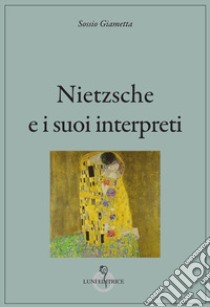 Nietzsche e i suoi interpreti libro di Giametta Sossio