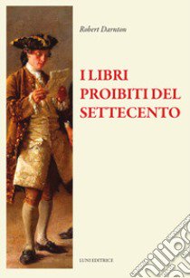 I libri proibiti del Settecento libro di Darnton Robert