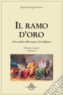 Il ramo d'oro. Studio sulla magia e la religione. Vol. 2 libro di Frazer James George; Bagatti F. (cur.)