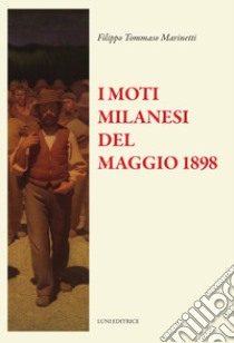 I moti di Milano del 1898. Testo francese a fronte libro di Marinetti Filippo Tommaso