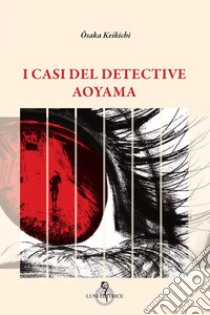 I casi del detective Aoyama libro di Õsaka Keikichi; Saventi S. (cur.)