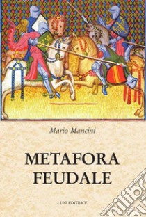 Metafora feudale libro di Mancini Mario