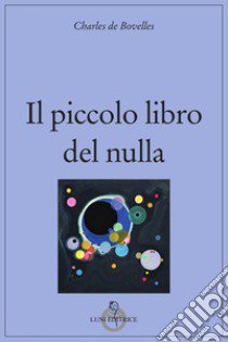 Il piccolo libro del nulla libro di Bovelles Charles de; Necchi P. (cur.)