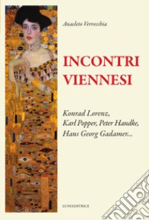 Incontri viennesi. Konrad Lorenza, Karl Popper, Peter Handke, Hans Georg Gadamer... libro di Verrecchia Anacleto