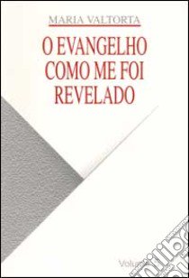 O Evangelho como me foi revelado. Vol. 5 libro di Valtorta Maria