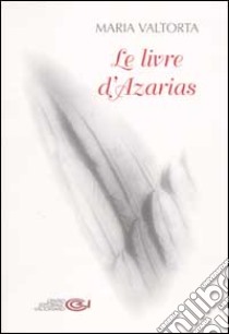 Le livre d'Azarias libro di Valtorta Maria