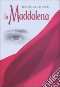 La Maddalena libro di Valtorta Maria; Tiraboschi M. (cur.)