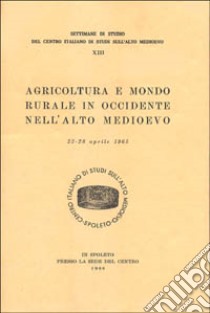 Agricoltura e mondo rurale in Occidente nell'alto Medioevo. Atti (dal 22 al 28 aprile 1965) libro