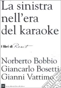 La sinistra nell'era del karaoke libro di Bobbio Norberto - Bosetti Giancarlo - Vattimo Gianni