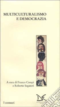 Multiculturalismo e democrazia libro di Crespi F. (cur.); Segatori R. (cur.)