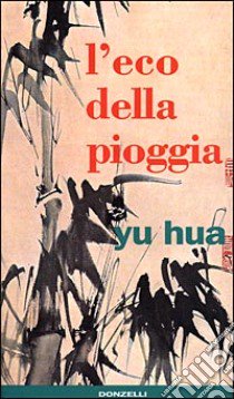 L'eco della pioggia libro di Yu Hua