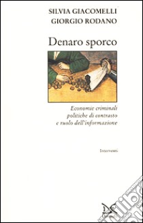 Denaro sporco. Economie criminali, politiche di contrasto e ruolo dell'informazione libro di Giacomelli Silvia; Rodano Giorgio