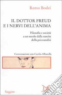 Il dottor Freud e i nervi dell'anima. Filosofia e società a un secolo dalla nascita della psicoanalisi libro di Bodei Remo