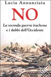 No. La seconda guerra irachena e i dubbi dell'Occidente libro di Annunziata Lucia