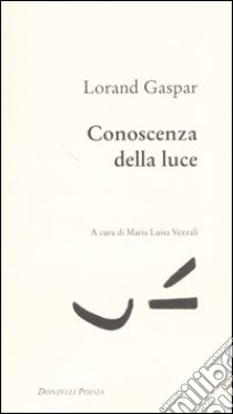 Conoscenza della luce. Testo francese a fronte libro di Gaspar Lorand; Vezzali M. L. (cur.)