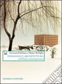 Paesaggio e architettura nell'Italia contemporanea libro di Durbiano Giovanni; Robiglio Matteo