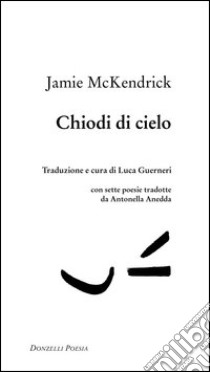 Chiodi di cielo libro di McKendrick Jamie; Guerneri L. (cur.)