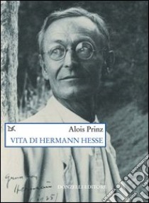 Vita di Hermann Hesse libro di Prinz Alois