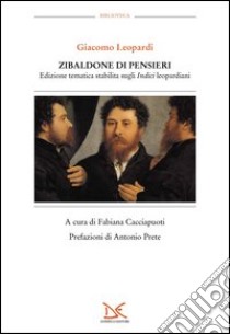 Zibaldone di pensieri. Edizione tematica stabilita sugli Indici leopardiani libro di Leopardi Giacomo; Cacciapuoti F. (cur.)