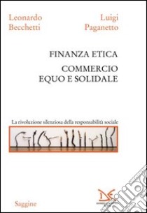 Finanza etica. Commercio equo e solidale libro di Becchetti Leonardo; Paganetto Luigi