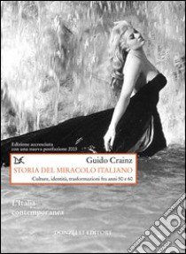 Storia del miracolo italiano. Culture, identità, trasformazioni fra anni Cinquanta e Sessanta libro di Crainz Guido