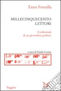 Millecinquecento lettori. Confessioni di un giornalista politico libro di Forcella Enzo; Crainz G. (cur.)