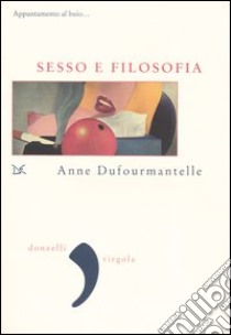 Sesso e filosofia. Appuntamento al buio... libro di Dufourmantelle Anne