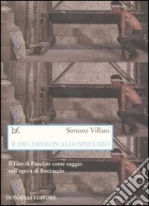 Il Decameron allo specchio. Il film di Pasolini come saggio sull'opera di Boccaccio libro di Villani Simone