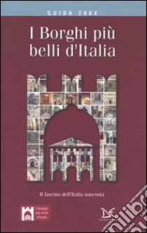 I borghi più belli d'Italia. Il fascino dell'Italia nascosta. Guida 2004 libro di Bacilieri Claudio