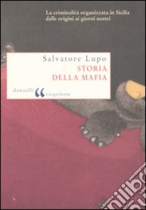 Storia della mafia. Dalle origini ai nostri giorni libro di Lupo Salvatore