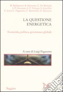 La questione energetica. Economia, politica, governance globale libro di Paganetto L. (cur.)