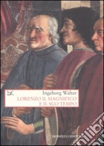 Lorenzo il Magnifico e il suo tempo libro di Walter Ingeborg